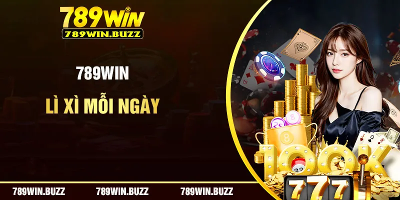 789WIN Lì Xì Mỗi Ngày – Cơ Hội Nhận Phần Thưởng Hấp Dẫn