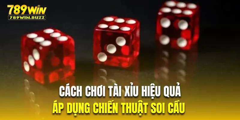 Áp dụng chiến thuật soi cầu là cách chơi tài xỉu hiệu quả