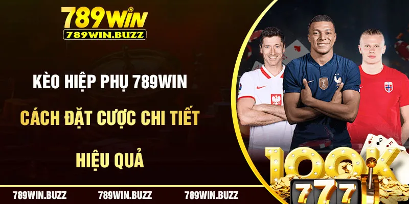 Cách Đặt Cược Kèo Hiệp Phụ 789Win Chi Tiết Và Hiệu Quả