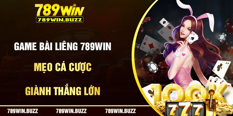 Game Bài Liêng 789Win - Tựa Game Cá Cược Hấp Dẫn 2024