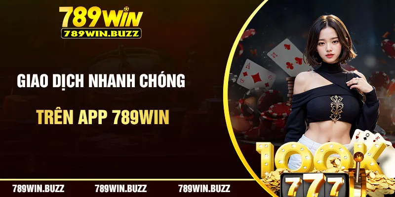 Hỗ trợ giao dịch 24/7 là lý do bạn nên tải app 789Win