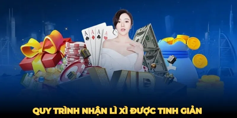 Quy trình nhận lì xì được tinh giản cho bạn thực hiện dễ dàng