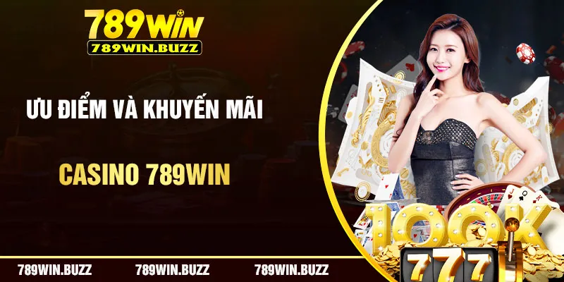 Tổng hợp ưu điểm với sự kiện khuyến mãi khi trải nghiệm casino 789Win